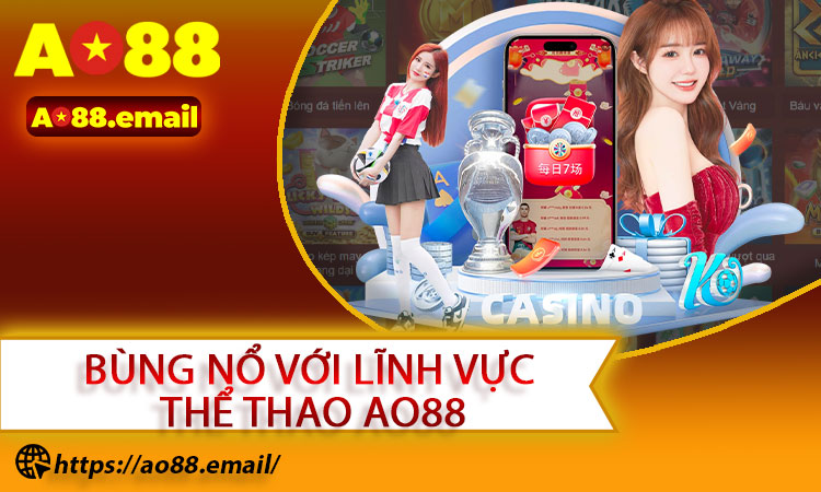 Bùng nổ với lĩnh vực thể thao AO88